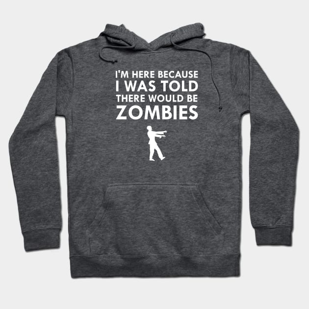 I Was Told There Would Be Zombies Hoodie by FlashMac